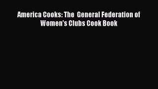 [PDF] America Cooks: The  General Federation of Women's Clubs Cook Book Read Online