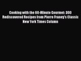 [PDF] Cooking with the 60-Minute Gourmet: 300 Rediscovered Recipes from Pierre Franey's Classic