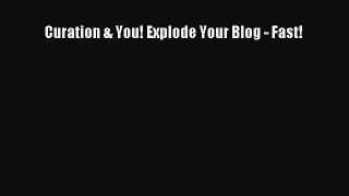 Read Curation & You! Explode Your Blog - Fast! Ebook Online