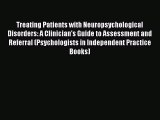 Read Book Treating Patients with Neuropsychological Disorders: A Clinician's Guide to Assessment