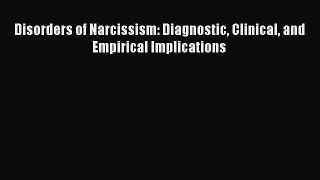 Read Book Disorders of Narcissism: Diagnostic Clinical and Empirical Implications ebook textbooks