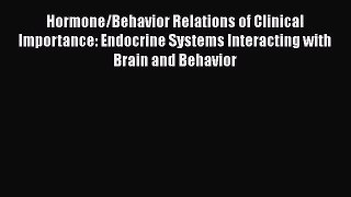 Read Book Hormone/Behavior Relations of Clinical Importance: Endocrine Systems Interacting