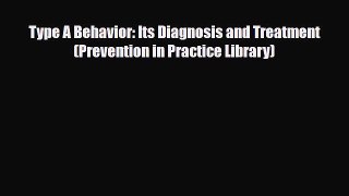 Read Book Type A Behavior: Its Diagnosis and Treatment (Prevention in Practice Library) E-Book