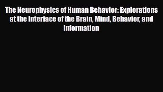 Read Book The Neurophysics of Human Behavior: Explorations at the Interface of the Brain Mind