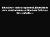 Read Biotextiles as medical implants: 18. Biotextiles for atrial septal defect repair (Woodhead