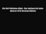 Download Die Self-Publisher-Bibel - Das Jahrbuch fÃ¼r Indie-Autoren 2013 (German Edition) Ebook