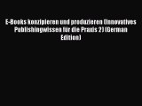 Read E-Books konzipieren und produzieren (Innovatives Publishingwissen fÃ¼r die Praxis 2) (German