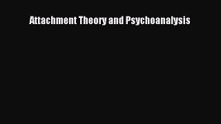 Read Book Attachment Theory and Psychoanalysis ebook textbooks