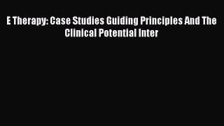 Read E Therapy: Case Studies Guiding Principles And The Clinical Potential Inter PDF Online