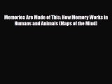 Read Book Memories Are Made of This: How Memory Works in Humans and Animals (Maps of the Mind)
