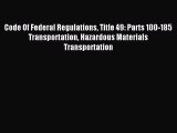Read Code Of Federal Regulations Title 49: Parts 100-185 Transportation Hazardous Materials
