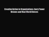 Read Book Creative Action in Organizations: Ivory Tower Visions and Real World Voices E-Book