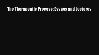 Read Book The Therapeutic Process: Essays and Lectures Ebook PDF