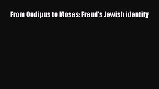 Read Book From Oedipus to Moses: Freud's Jewish identity ebook textbooks