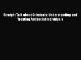 Download Book Straight Talk about Criminals: Understanding and Treating Antisocial Individuals