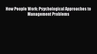 Read Book How People Work: Psychological Approaches to Management Problems E-Book Free