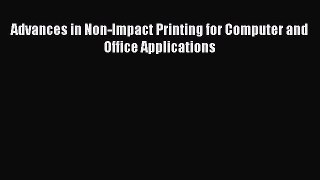 Read Advances in Non-Impact Printing for Computer and Office Applications PDF Free