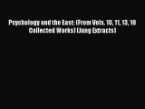 Read Book Psychology and the East: (From Vols. 10 11 13 18 Collected Works) (Jung Extracts)