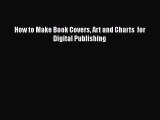 Download How to Make Book Covers Art and Charts  for Digital Publishing PDF Online