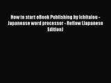Read How to start eBook Publishing by Ichitalou - Japanease word processor - Reflow (Japanese