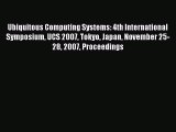 Read Ubiquitous Computing Systems: 4th International Symposium UCS 2007 Tokyo Japan November