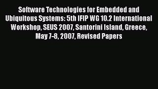 Read Software Technologies for Embedded and Ubiquitous Systems: 5th IFIP WG 10.2 International