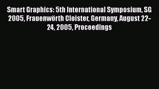 Read Smart Graphics: 5th International Symposium SG 2005 FrauenwÃ¶rth Cloister Germany August