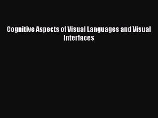 Read Cognitive Aspects of Visual Languages and Visual Interfaces Ebook Free