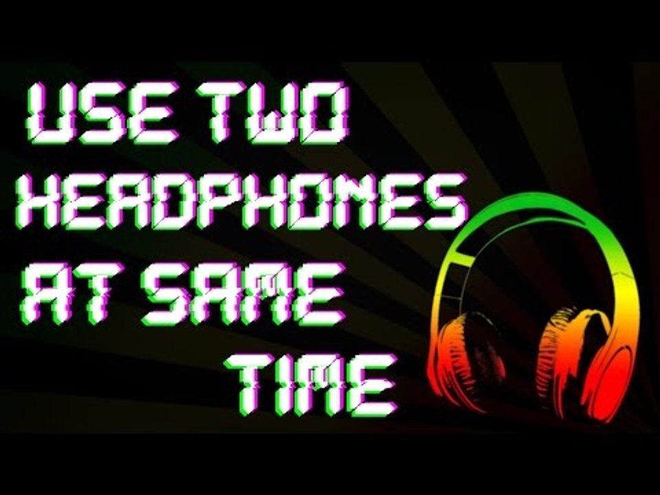 Use Two Headphones At Same Time