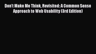 Read Don't Make Me Think Revisited: A Common Sense Approach to Web Usability (3rd Edition)