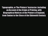 Read Typographia or The Printers' Instructor: Including an Account of the Origin of Printing