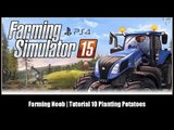 {PS4} Farming Noob | Tutorial 10 Planting Potatoes