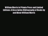 Read William Morris in Private Press and Limited Editions: A Descriptive Bibliography of Books