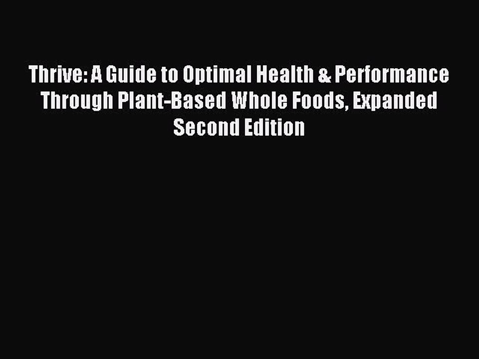 [PDF] Thrive: A Guide to Optimal Health & Performance Through Plant-Based Whole Foods Expanded