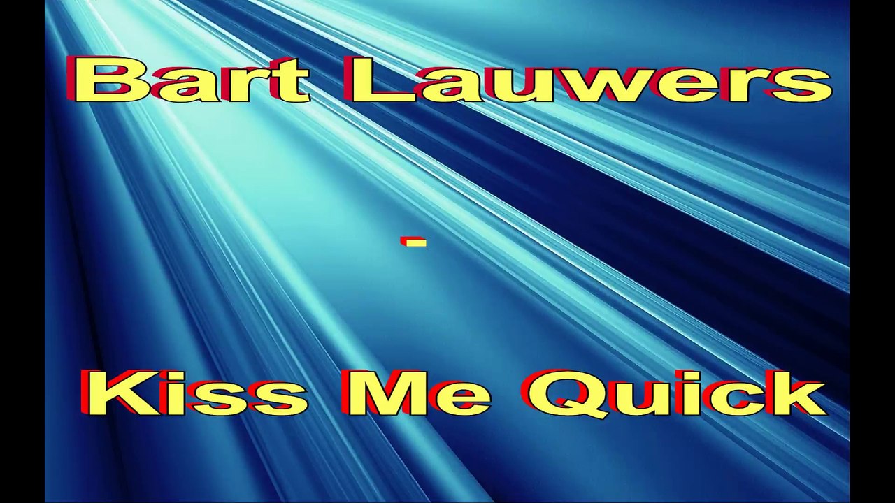 Bart Lauwers - Kiss Me Quick