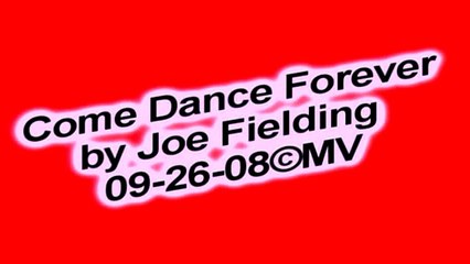 Come Dance Forever by Joe Fielding 09-26-08©MV