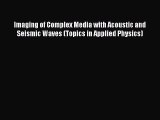 Download Imaging of Complex Media with Acoustic and Seismic Waves (Topics in Applied Physics)