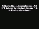 Read Ambient Intelligence: European Conference AmI 2014 Eindhoven The Netherlands November