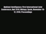 Read Ambient Intelligence: First International Joint Conference AmI 2010 MÃ¡laga Spain November