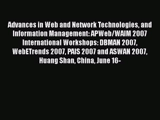 Read Advances in Web and Network Technologies and Information Management: APWeb/WAIM 2007 International