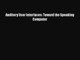 Read Auditory User Interfaces: Toward the Speaking Computer Ebook Free