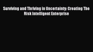Read Surviving and Thriving in Uncertainty: Creating The Risk Intelligent Enterprise PDF Free