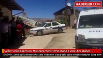 Şehit Polis Memuru Mustafa Yıldırım'ın Baba Evine Acı Haber Ulaştı