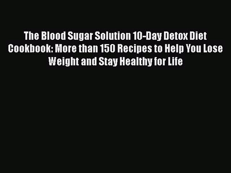 Read The Blood Sugar Solution 10-Day Detox Diet Cookbook: More than 150 Recipes to Help You