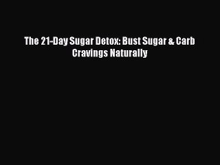 Read The 21-Day Sugar Detox: Bust Sugar & Carb Cravings Naturally Ebook Free