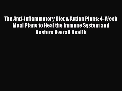 Read The Anti-Inflammatory Diet & Action Plans: 4-Week Meal Plans to Heal the Immune System