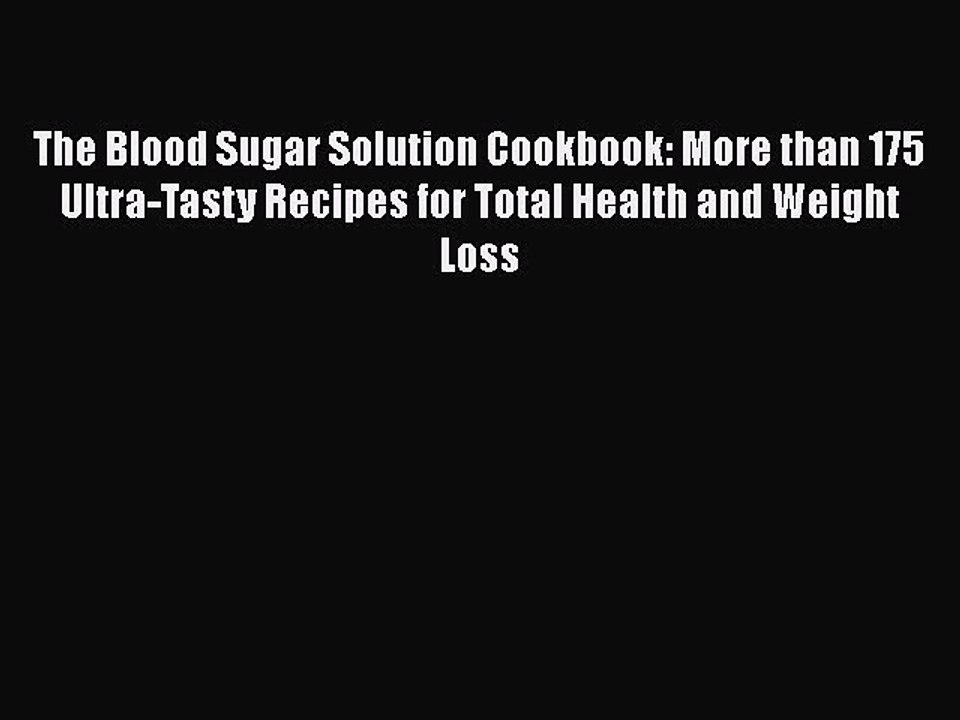 Read The Blood Sugar Solution Cookbook: More than 175 Ultra-Tasty Recipes for Total Health
