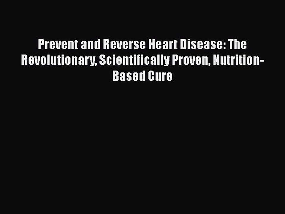 Read Prevent and Reverse Heart Disease: The Revolutionary Scientifically Proven Nutrition-Based