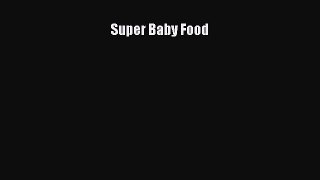 Read Super Baby Food Ebook Free