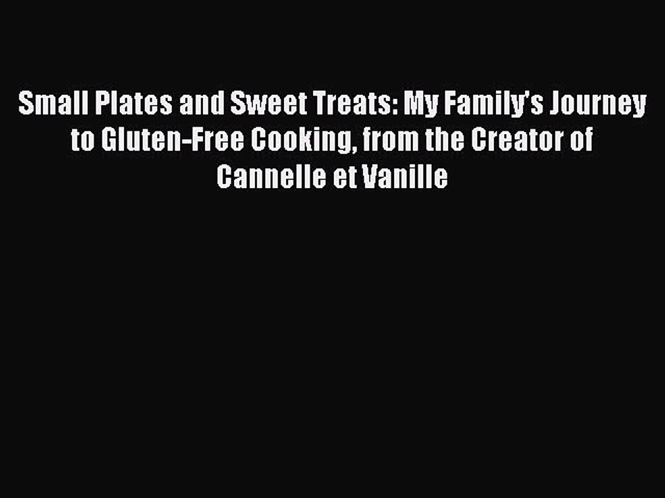 Read Small Plates and Sweet Treats: My Family's Journey to Gluten-Free Cooking from the Creator